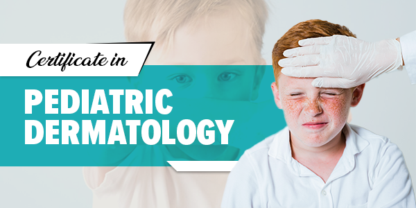 Certificate in Pediatric Dermatology 