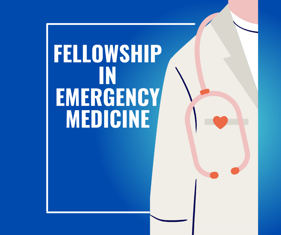 Fellowship in Emergency Medicine: Elevating Care, Saving Lives, Leading the Future